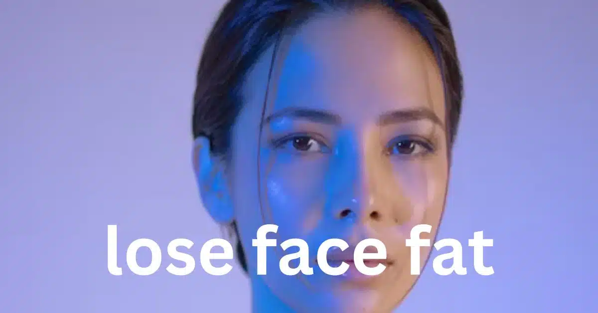 lose face fat